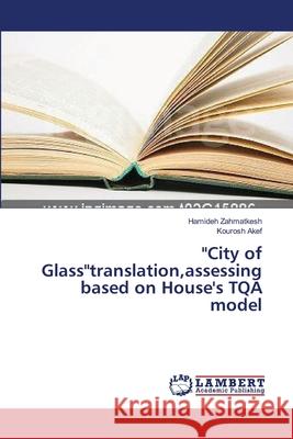City of Glasstranslation, assessing based on House's TQA model Hamideh Zahmatkesh, Kourosh Akef 9783659477119 LAP Lambert Academic Publishing - książka
