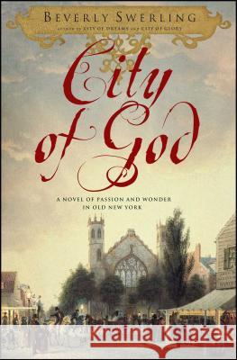 City of God: A Novel of Passion and Wonder in Old New York Beverly Swerling 9781416549222 Simon & Schuster - książka