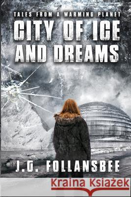 City of Ice and Dreams J. G. Follansbee 9780984905461 Fyddeye Media - książka