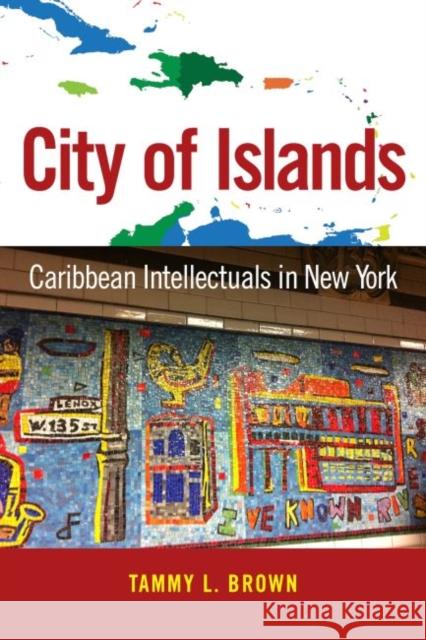 City of Islands: Caribbean Intellectuals in New York Tammy L. Brown 9781496813060 University Press of Mississippi - książka