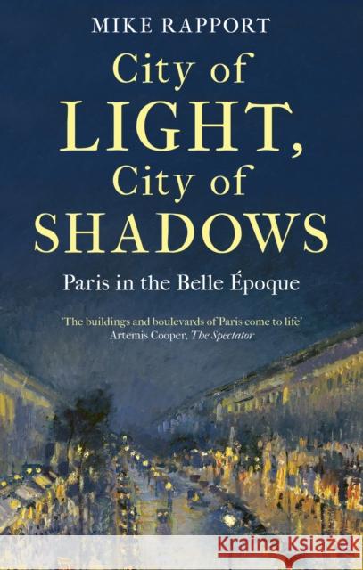 City of Light, City of Shadows: Paris in the Belle Epoque x Mike Rapport 9780349128146 Little, Brown Book Group - książka