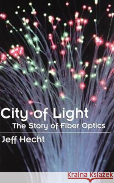 City of Light: The Story of Fiber Optics Hecht, Jeff 9780195108187 Oxford University Press - książka