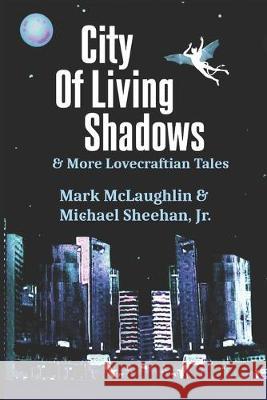 City Of Living Shadows & More Lovecraftian Tales Michael Sheeha Mark McLaughlin 9781687570772 Independently Published - książka