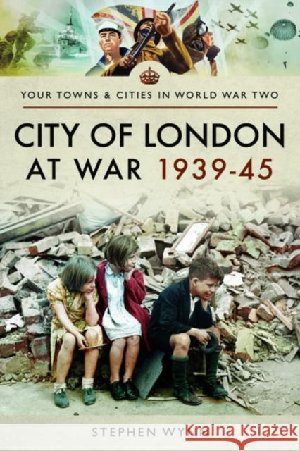 City of London at War 1939-45 Stephen Wynn 9781526708304 Pen & Sword Books Ltd - książka