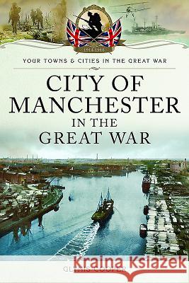 City of Manchester in the Great War Glynis Cooper 9781473837751 Pen & Sword Books - książka