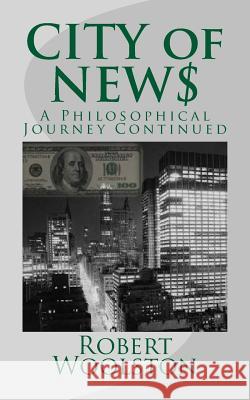 CITY of NEW$: A Philosophical Journey Continued Woolston, Robert 9781984992680 Createspace Independent Publishing Platform - książka