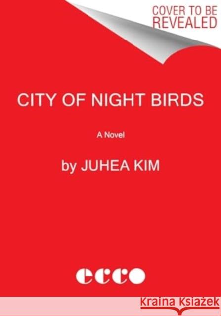 City of Night Birds: A Novel Juhea Kim 9780063394759 HarperCollins Publishers Inc - książka