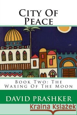 City Of Peace: The Waxing Of The Moon Prashker, David 9780692303054 Argaman Press - książka