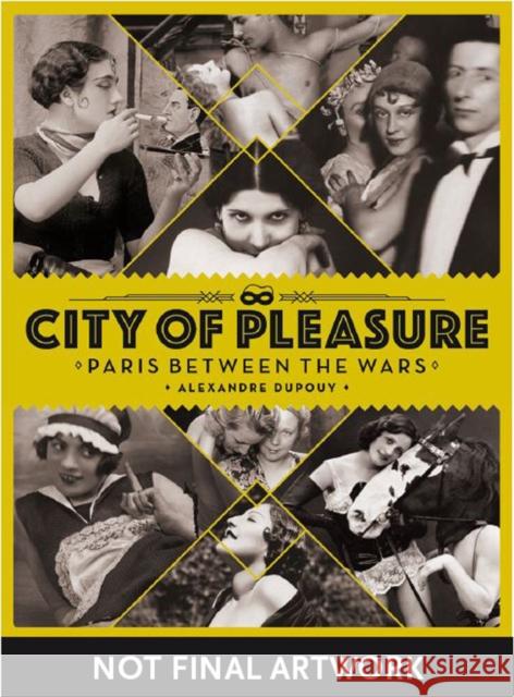 City of Pleasure: Paris Between the Wars Alexandre Dupouy 9781912740055 Korero Press - książka