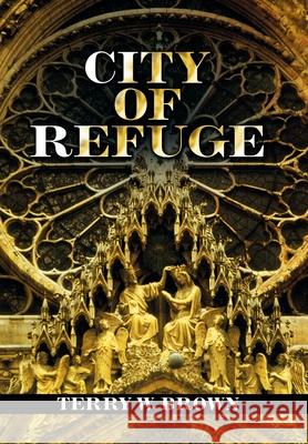 City of Refuge Terry W Brown 9781796081275 Xlibris Us - książka