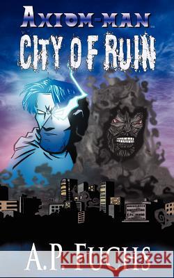 City of Ruin: A Superhero Novel [Axiom-Man Saga Book 3] Fuchs, A. P. 9781927339190 Coscom Entertainment - książka