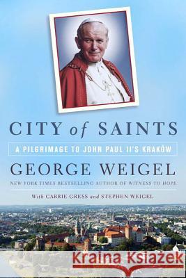 City of Saints: A Pilgrimage to John Paul II's Kraków Weigel, George 9780553418903 Image - książka