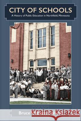City of Schools: A History of Public Education in Northfield, Minnesota Bruce William Colwell   9781935243243 Loomis House Press - książka