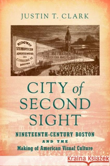 City of Second Sight: Nineteenth-Century Boston and the Making of American Visual Culture Justin T. Clark 9781469638737 University of North Carolina Press - książka