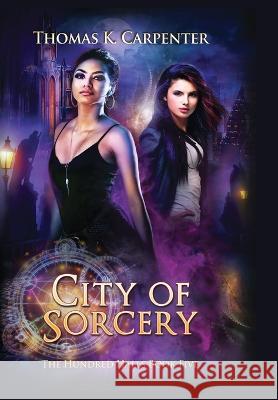 City of Sorcery: The Hundred Halls Series Book Five Thomas K Carpenter   9781958498040 Black Moon Books - książka