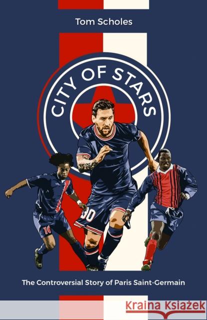 City of Stars: The Controversial Story of Paris Saint-Germain TOM SCHOLES 9781801501538 PITCH - książka