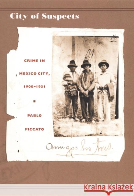 City of Suspects: Crime in Mexico City, 1900-1931 Piccato, Pablo 9780822327509 Duke University Press - książka