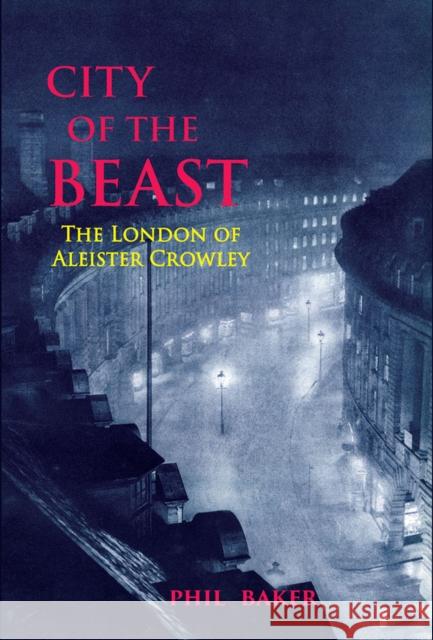 City of the Beast: The London of Aleister Crowley Phil Baker Timothy Smith 9781913689322 Strange Attractor Press - książka