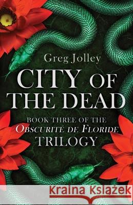 City of the Dead: Book Three of the Obscurité de Floride Trilogy Jolley, Greg 9781087890296 Epouvantail Books, LLC - książka