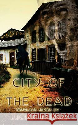 City of the Dead: Desolace Series IV Lucian Barnes Melissa Ringsted 9781491005705 Createspace - książka