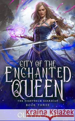 City of the Enchanted Queen: a Reverse Harem Fantasy Romance Ash, Olivia 9781939997852 S. M. Boyce - książka