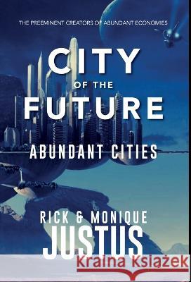 City of the Future: Abundant Cities Rick Justus Monique Justus 9781961041028 Hyperspace Press - książka