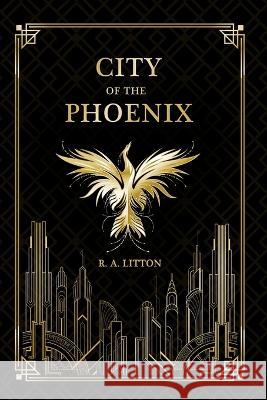 City of the Phoenix R A Litton   9798386933692 Independently Published - książka