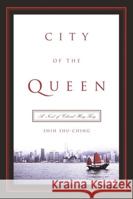 City of the Queen: A Novel of Colonial Hong Kong Shuqing Shi Sylvia Li-Chun Lin Howard Goldblatt 9780231134569 Columbia University Press - książka