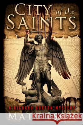 City of the Saints: A Richard Burton Mystery Matt Isch 9781530955299 Createspace Independent Publishing Platform - książka