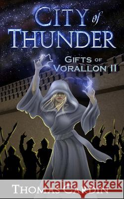 City of Thunder: Gifts of Vorallon II Thomas Cardin 9781482518504 Createspace Independent Publishing Platform - książka