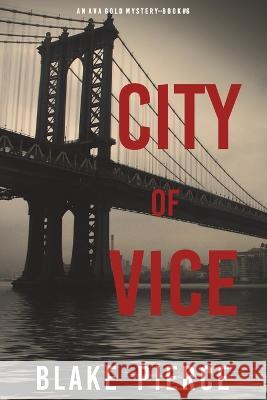 City of Vice: An Ava Gold Mystery (Book 6): An Ava Gold Mystery (Book 6) Pierce 9781094380063 Blake Pierce - książka