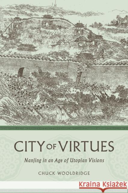 City of Virtues: Nanjing in an Age of Utopian Visions William Wooldridge 9780295741741 University of Washington Press - książka