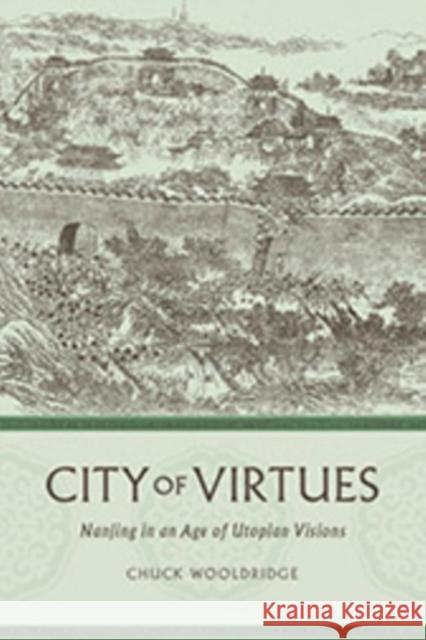 City of Virtues: Nanjing in an Age of Utopian Visions William Wooldridge 9780295994697 University of Washington Press - książka
