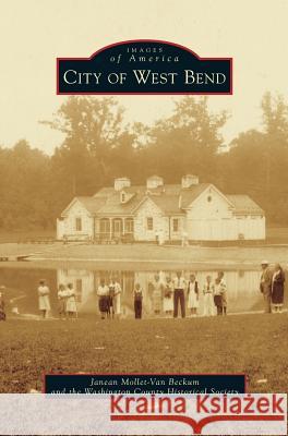 City of West Bend Janean Mollet-Van Beckum, The Washington County Historical Society 9781531671051 Arcadia Publishing Library Editions - książka