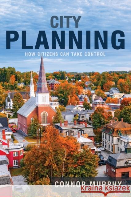 City Planning: How Citizens Can Take Control Connor Murphy 9781627878814 Wheatmark - książka