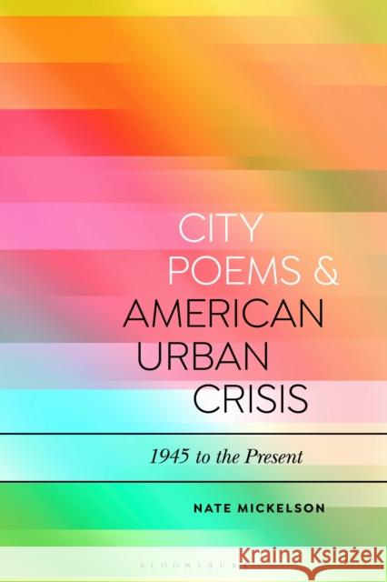 City Poems and American Urban Crisis: 1945 to the Present Nate Mickelson Daniel Katz 9781350055780 Bloomsbury Academic - książka