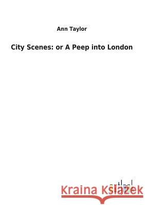 City Scenes: or A Peep into London Senior Lecturer Ann Taylor (University of York) 9783732626922 Salzwasser-Verlag Gmbh - książka