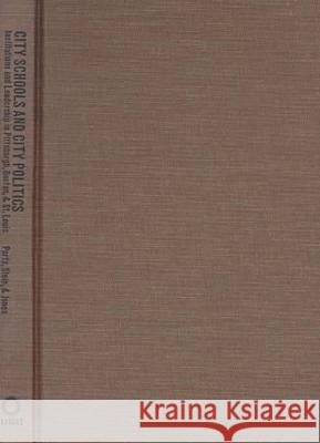 City Schools and City Politics: Institutions and Leadership in Pittsburgh, Boston and St.Louis  9780700609796 University Press of Kansas - książka