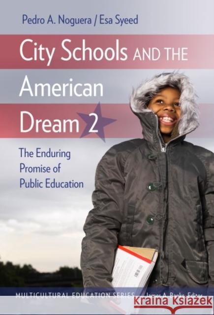 City Schools and the American Dream 2: The Enduring Promise of Public Education Pedro A. Noguera Esa Syeed James A. Banks 9780807763865 Teachers College Press - książka