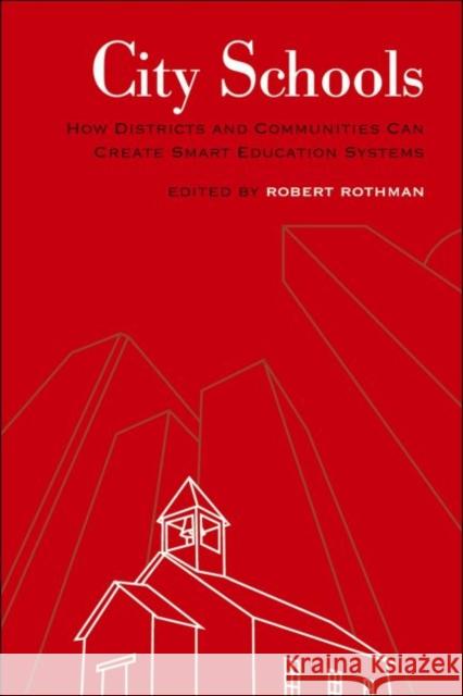 City Schools: How Districts and Communities Can Create Smart Education Systems Rothman, Robert 9781891792410 Harvard Educational Publishing Group - książka