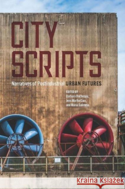 City Scripts: Narratives of Postindustrial Urban Futures Barbara Buchenau Jens Martin Gurr Maria Sulimma 9780814215524 Ohio State University Press - książka