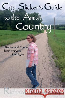 City Slicker's Guide to the Amish Country: Stories and Poems from Fairview, Michigan Richard Rensberry 9781940736181 Quickturtle Booksllc - książka