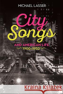 City Songs and American Life, 1900-1950 Michael Lasser 9781580469524 University of Rochester Press - książka