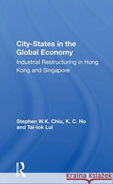 City-States in the Global Economy: Industrial Restructuring in Hong Kong and Singapore Stephen W. K. Chiu 9780367166717 Routledge - książka