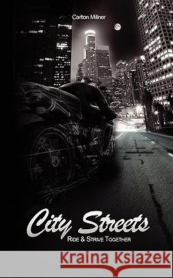 City Streets: Ride and Strive Together Carlton Millner 9781456388607 Createspace - książka