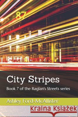 City Stripes: Book 7 of the Raglan's Streets series Ashley Ford-McAllister 9781095041086 Independently Published - książka