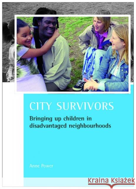 City Survivors: Bringing Up Children in Disadvantaged Neighbourhoods Power, Anne 9781847420503 Policy Press - książka