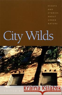 City Wilds: Essays and Stories about Urban Nature Dixon, Terrell 9780820323398 University of Georgia Press - książka