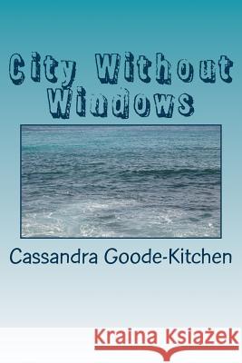 City Without Windows Mrs Cassandra Goode-Kitchen 9781536981278 Createspace Independent Publishing Platform - książka