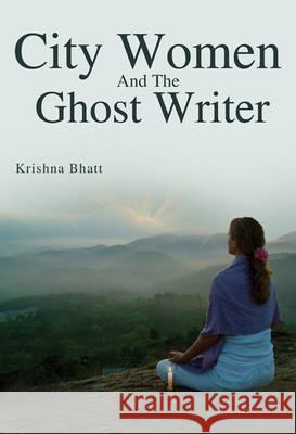 City Women and the Ghost Writer Krishna Bhatt 9781905513444 Olympia Publishers - książka